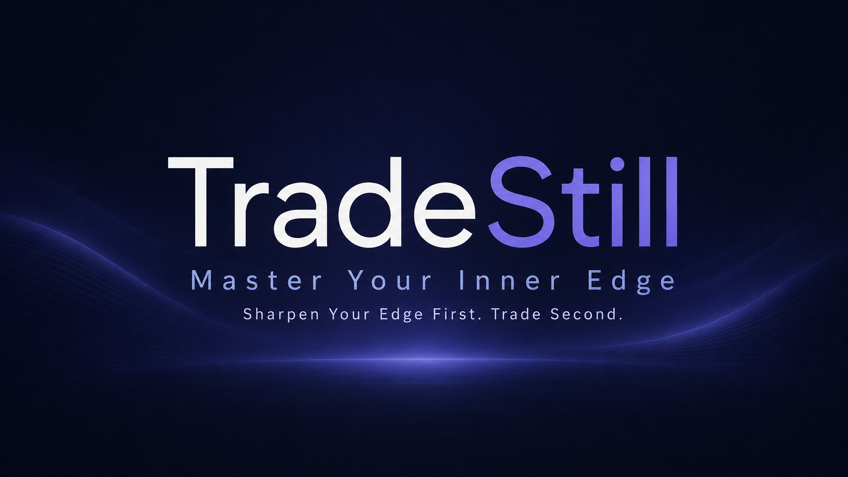 TradeStill — Master Your Inner Edge. Sharpen Your Edge First. Trade Second.